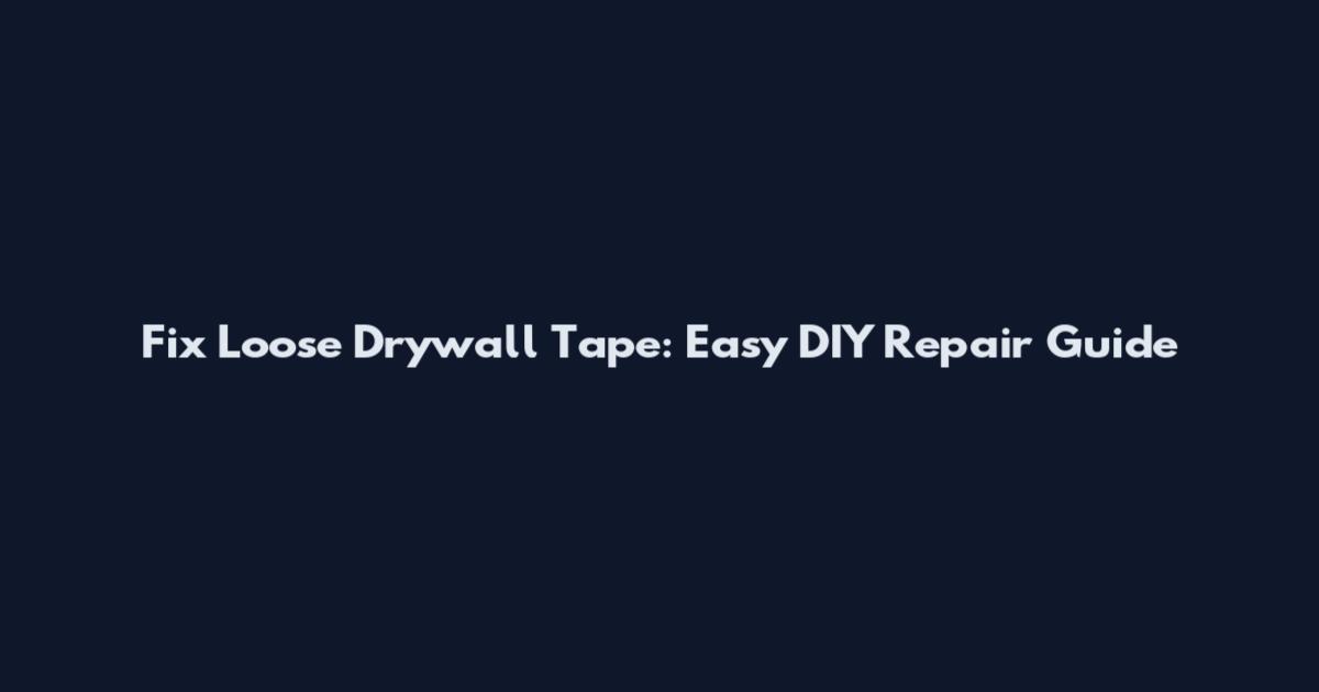 Fix Loose Drywall Tape: Easy DIY Repair Guide