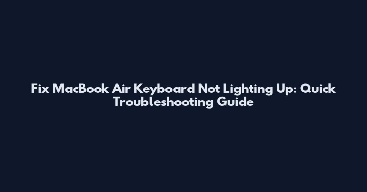 Fix MacBook Air Keyboard Not Lighting Up: Quick Troubleshooting Guide