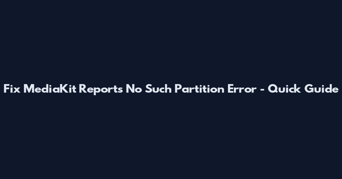 Fix MediaKit Reports No Such Partition Error - Quick Guide