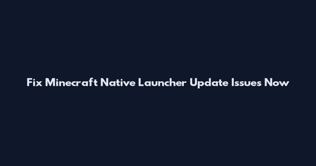 Fix Minecraft Native Launcher Update Issues Now