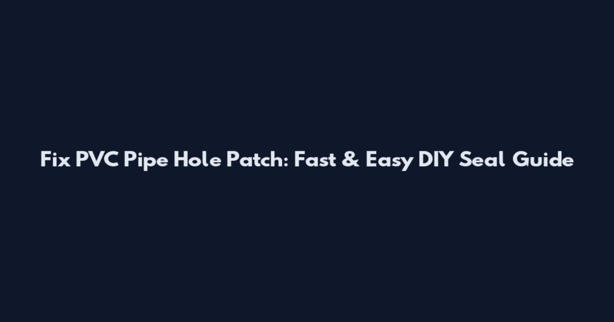 Fix PVC Pipe Hole Patch: Fast & Easy DIY Seal Guide