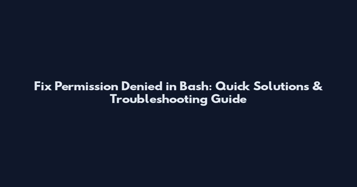 Fix Permission Denied in Bash: Quick Solutions & Troubleshooting Guide