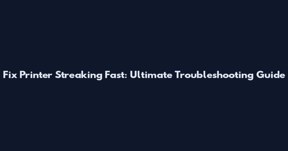 Fix Printer Streaking Fast: Ultimate Troubleshooting Guide