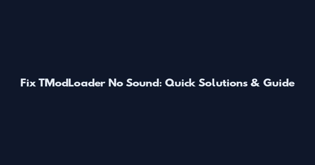 Fix TModLoader No Sound: Quick Solutions & Guide