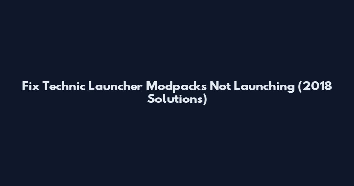 Fix Technic Launcher Modpacks Not Launching (2018 Solutions)
