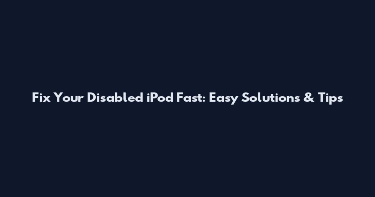 Fix Your Disabled iPod Fast: Easy Solutions & Tips