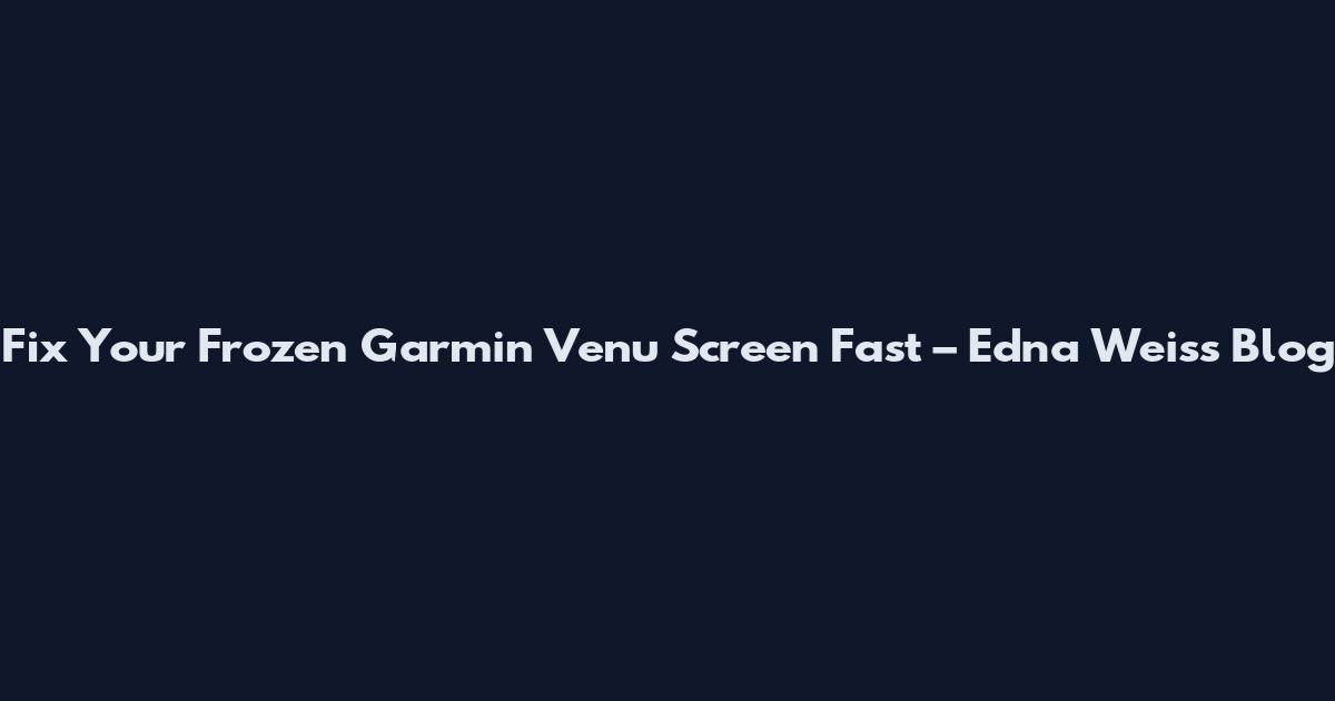 Fix Your Frozen Garmin Venu Screen Fast – Edna Weiss Blog