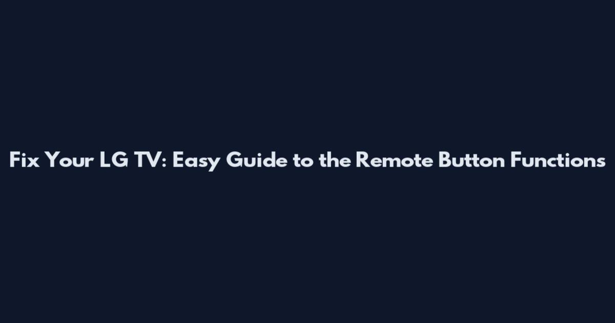 Fix Your LG TV: Easy Guide to the Remote Button Functions