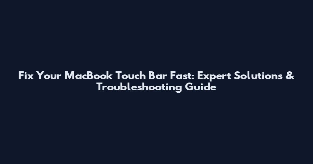 Fix Your MacBook Touch Bar Fast: Expert Solutions & Troubleshooting Guide