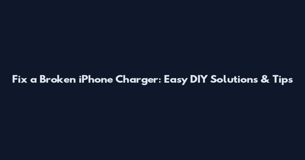 Fix a Broken iPhone Charger: Easy DIY Solutions & Tips