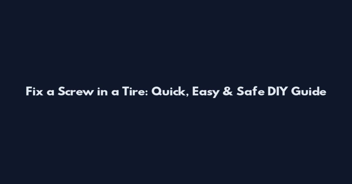 Fix a Screw in a Tire: Quick, Easy & Safe DIY Guide