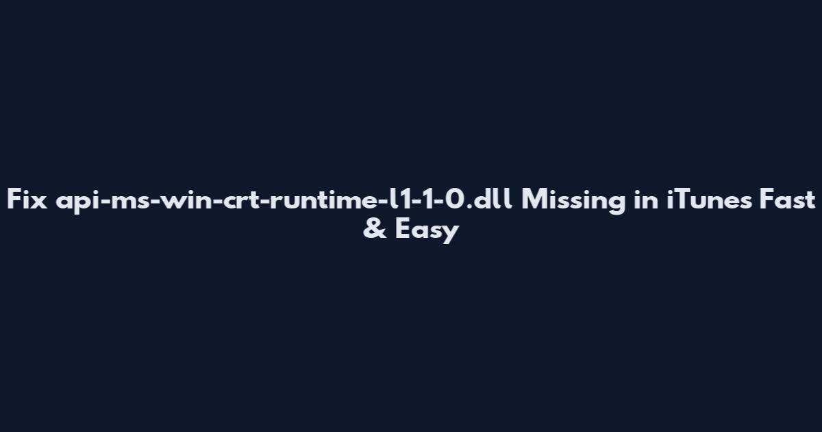 Fix api-ms-win-crt-runtime-l1-1-0.dll Missing in iTunes Fast & Easy