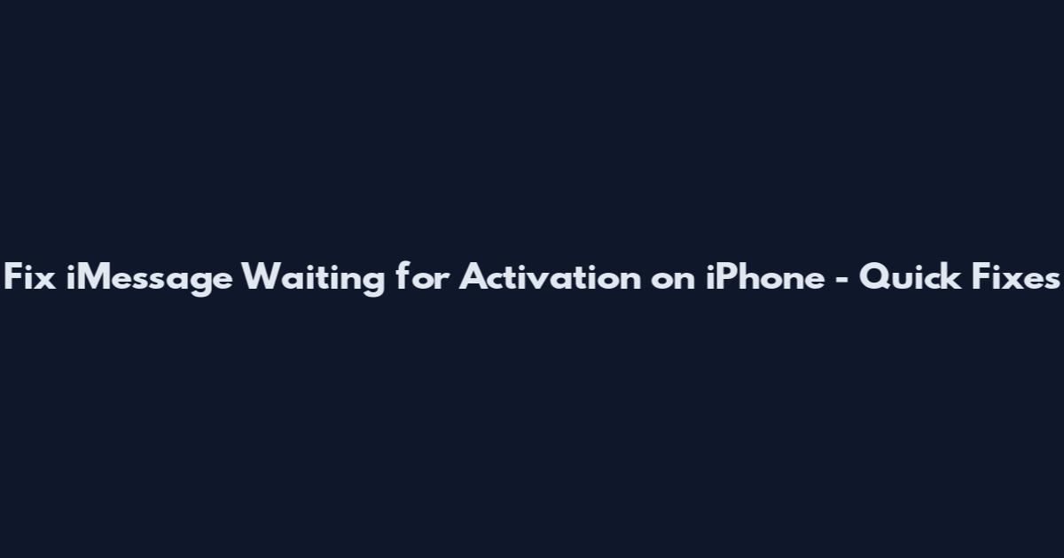 Fix iMessage Waiting for Activation on iPhone - Quick Fixes