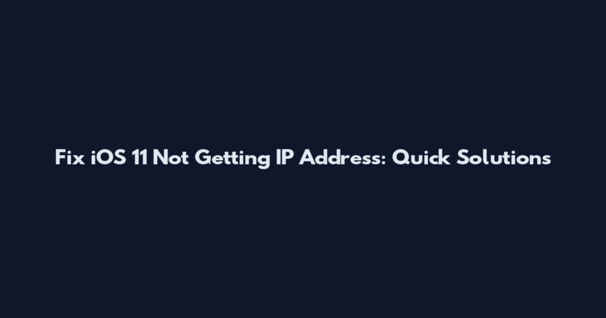 Fix iOS 11 Not Getting IP Address: Quick Solutions