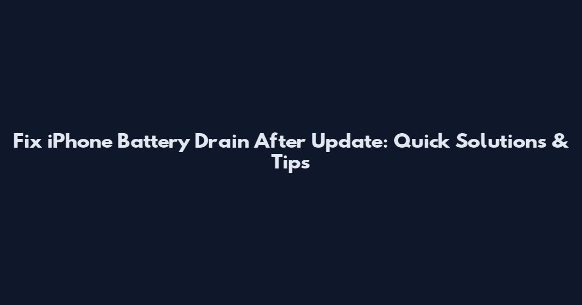 Fix iPhone Battery Drain After Update: Quick Solutions & Tips