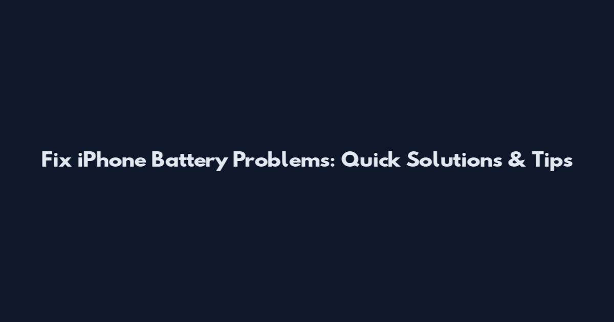 Fix iPhone Battery Problems: Quick Solutions & Tips