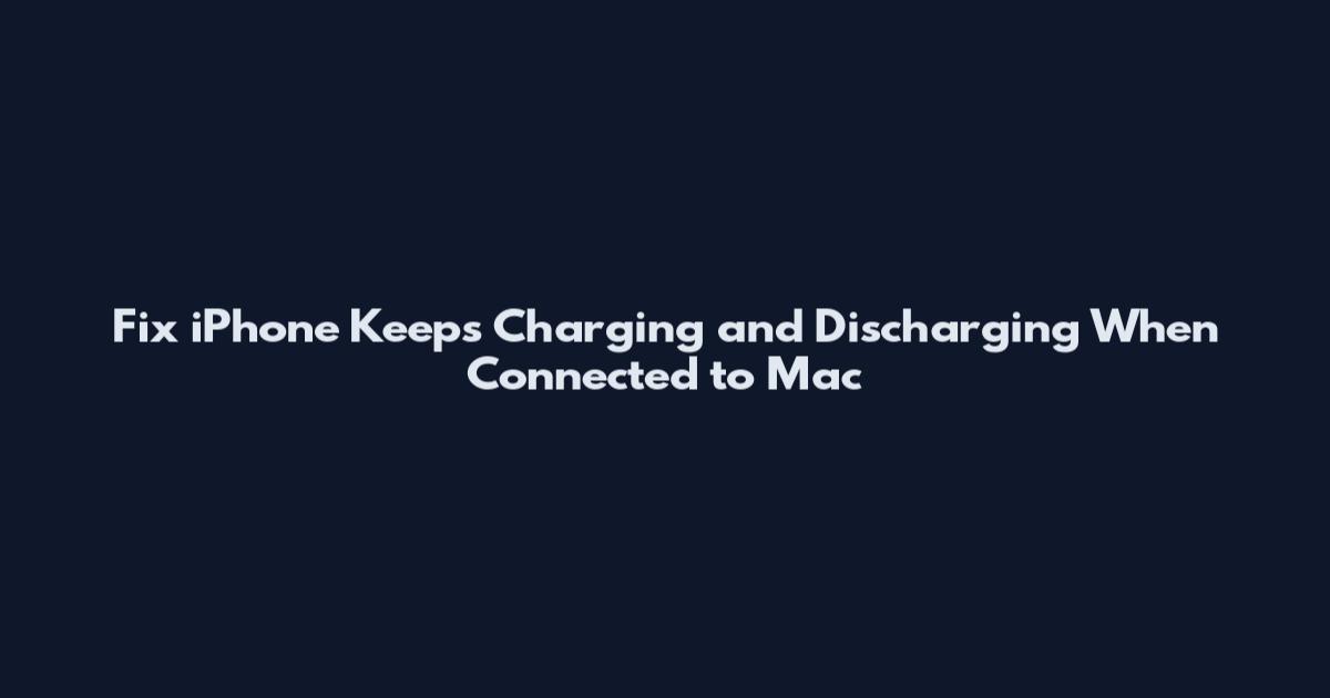 Fix iPhone Keeps Charging and Discharging When Connected to Mac