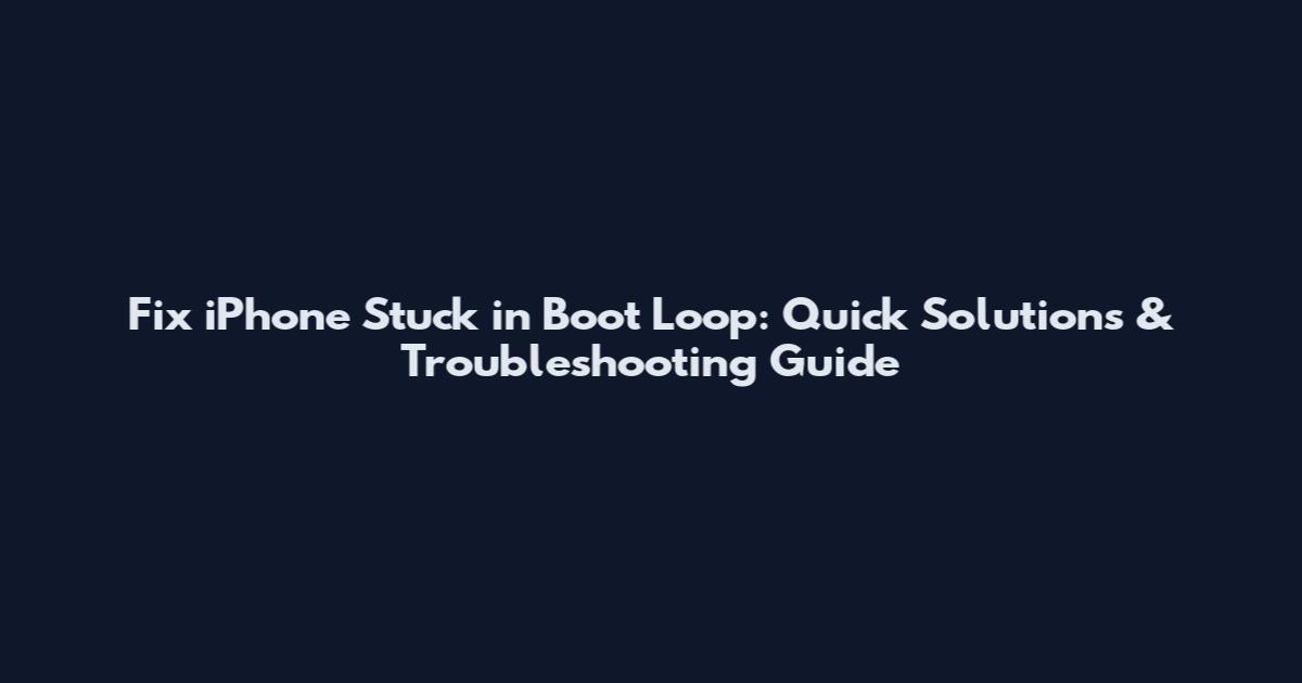 Fix iPhone Stuck in Boot Loop: Quick Solutions & Troubleshooting Guide