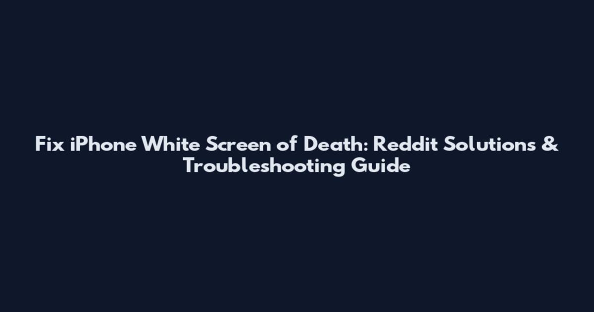 Fix iPhone White Screen of Death: Reddit Solutions & Troubleshooting Guide
