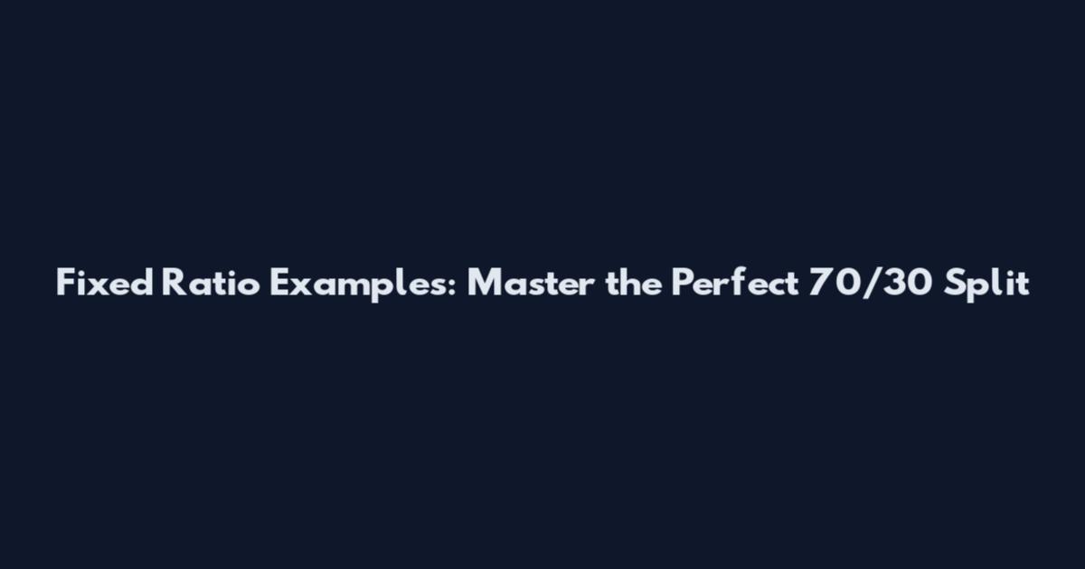 Fixed Ratio Examples: Master the Perfect 70/30 Split