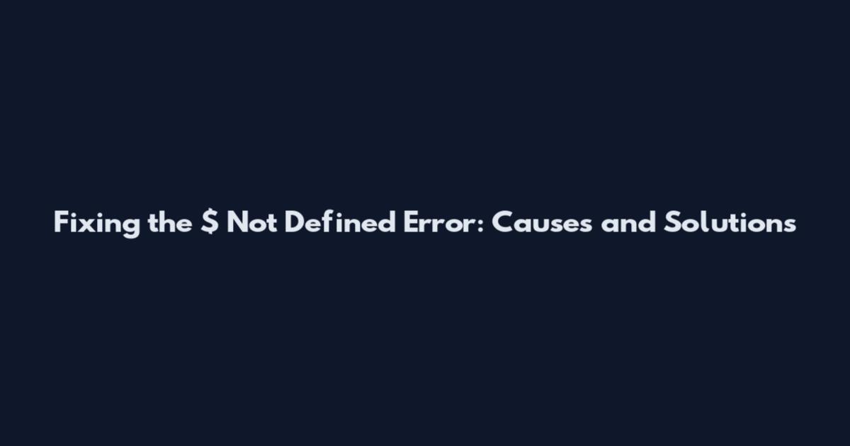 Fixing the $ Not Defined Error: Causes and Solutions