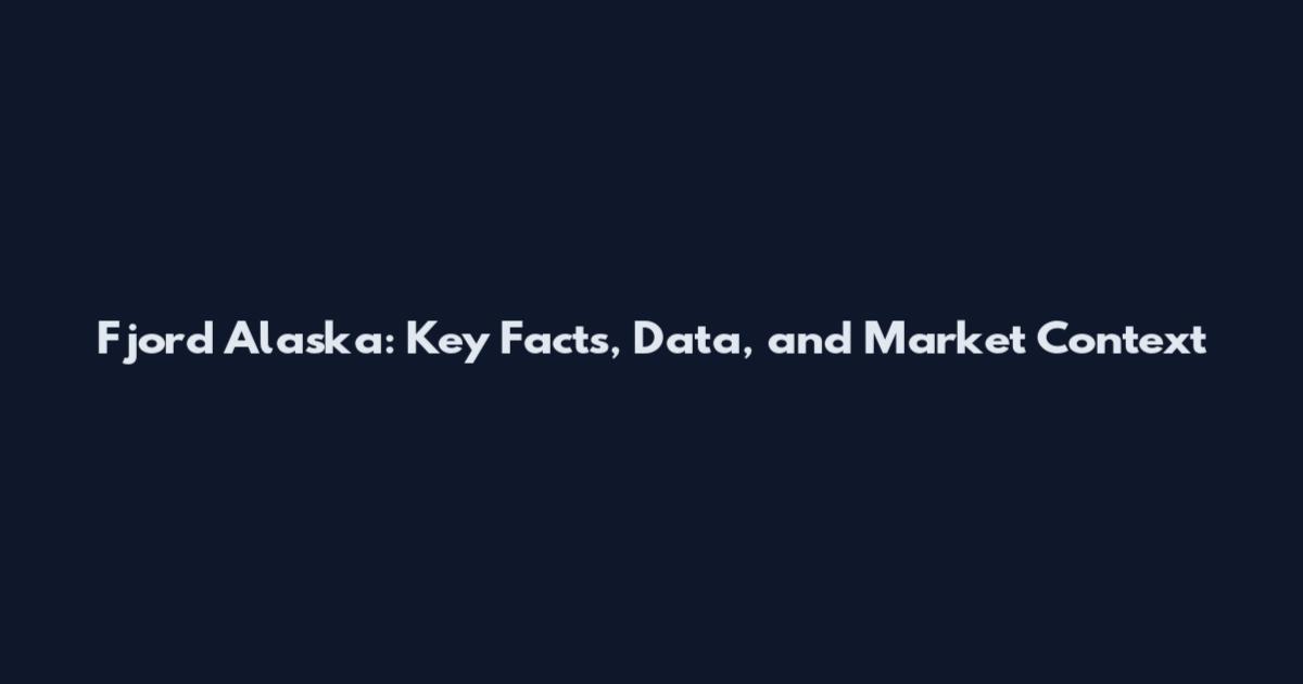 Fjord Alaska: Key Facts, Data, and Market Context