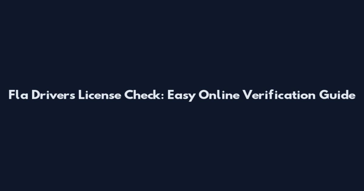 Fla Drivers License Check: Easy Online Verification Guide
