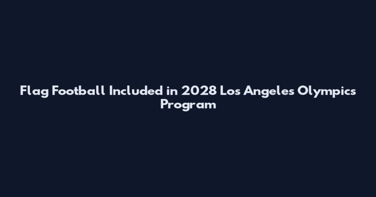 Flag Football Included in 2028 Los Angeles Olympics Program