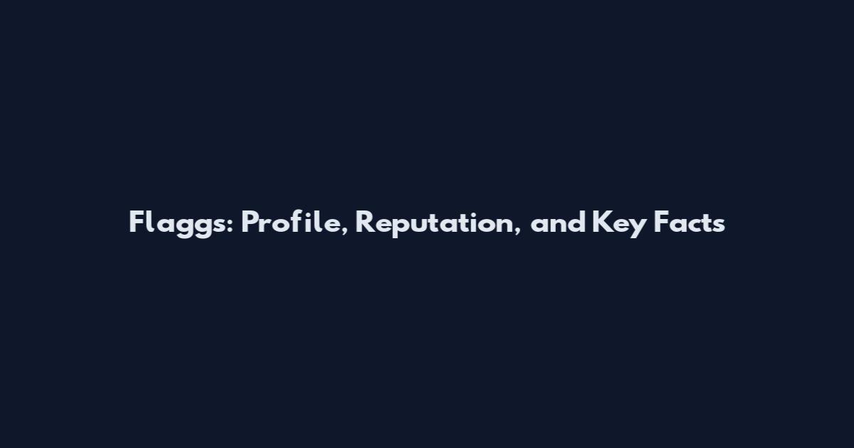 Flagg's: Profile, Reputation, and Key Facts