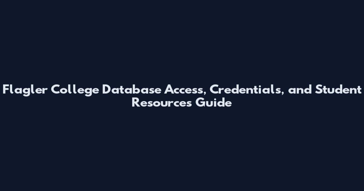 Flagler College Database Access, Credentials, and Student Resources Guide