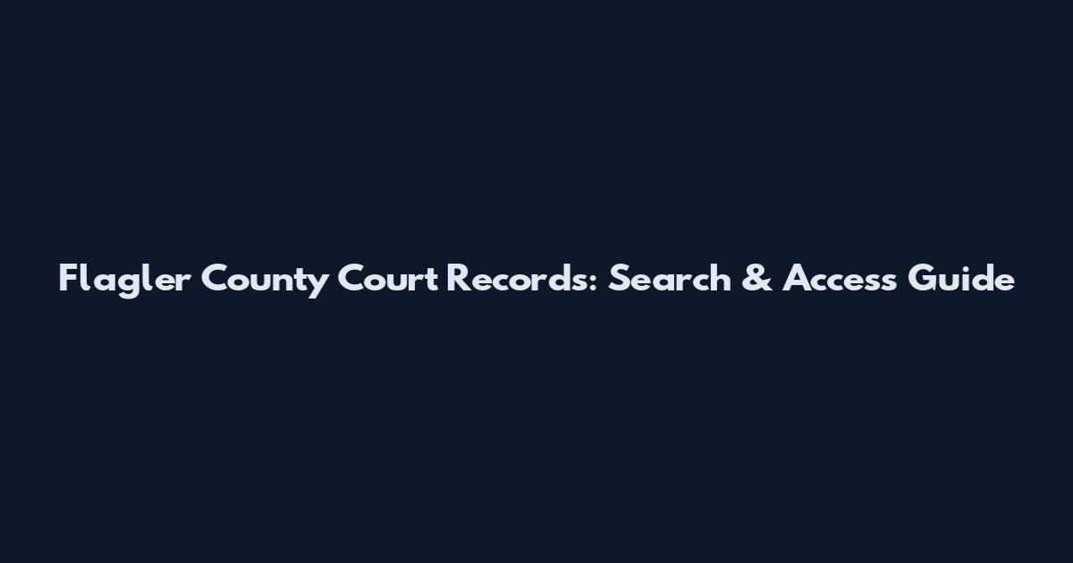 Flagler County Court Records: Search & Access Guide