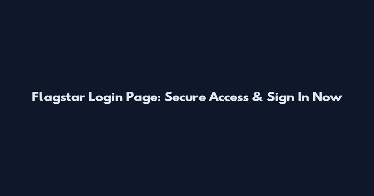 Flagstar Login Page: Secure Access & Sign In Now