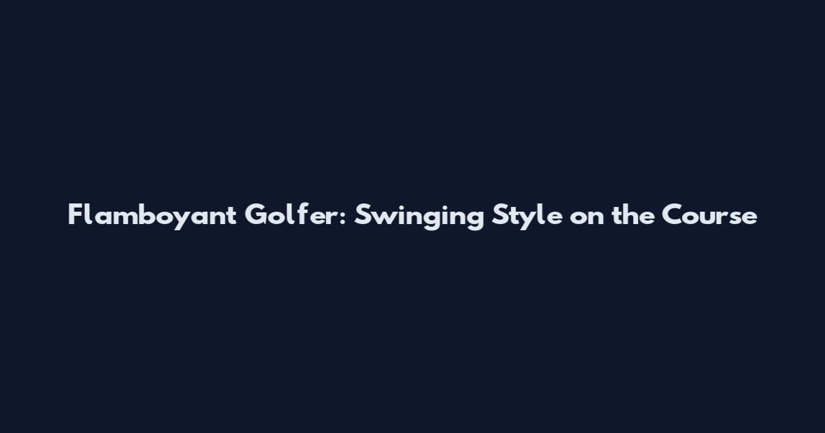 Flamboyant Golfer: Swinging Style on the Course