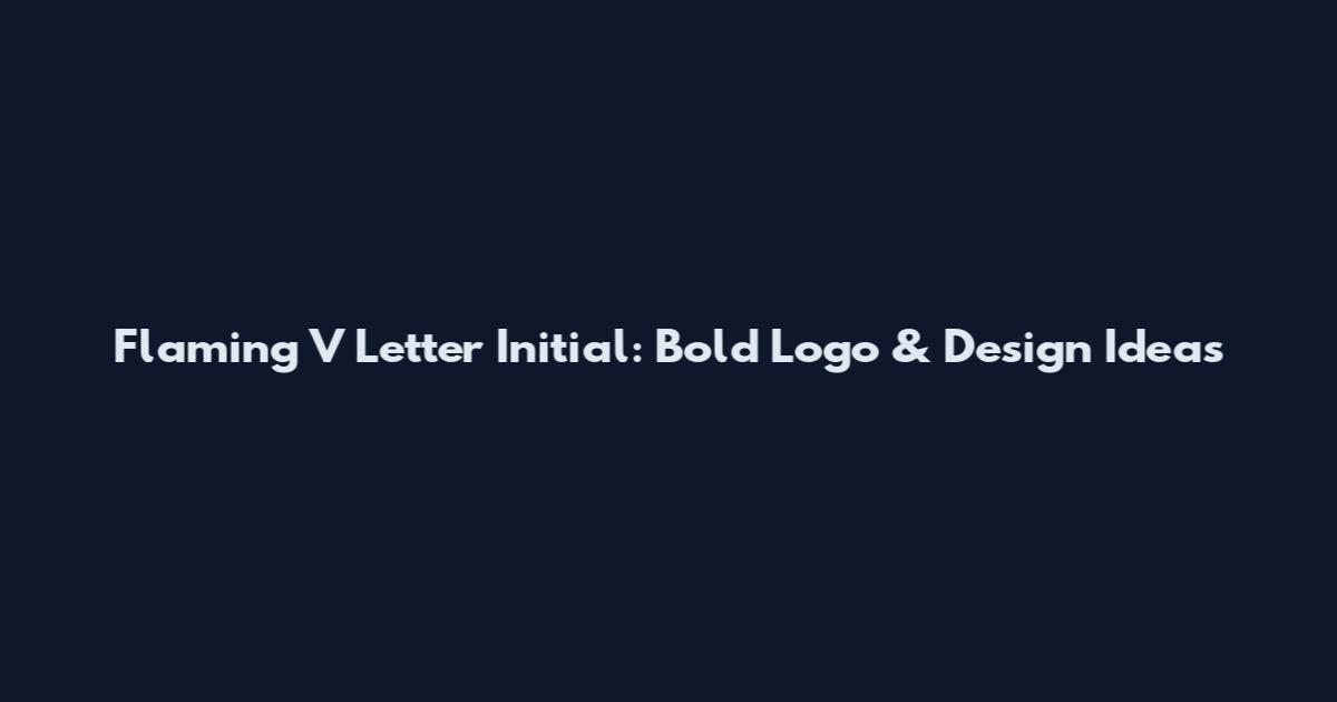 Flaming V Letter Initial: Bold Logo & Design Ideas