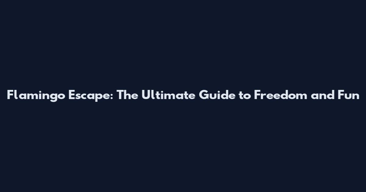 Flamingo Escape: The Ultimate Guide to Freedom and Fun
