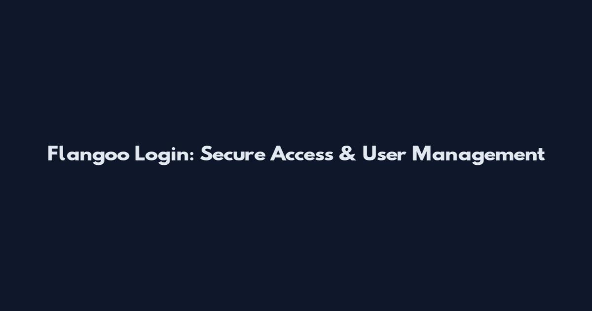 Flangoo Login: Secure Access & User Management