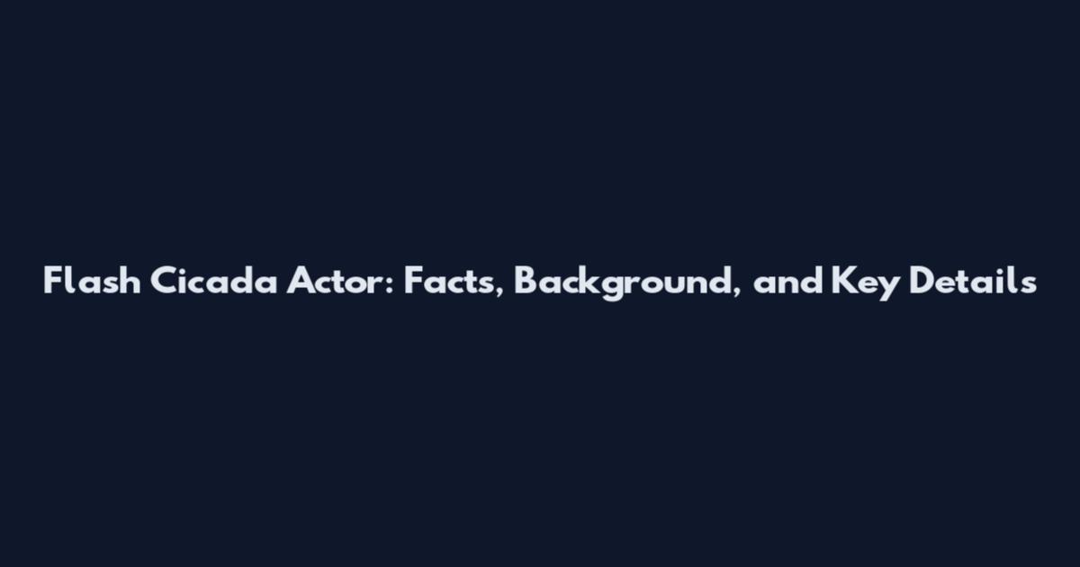 Flash Cicada Actor: Facts, Background, and Key Details