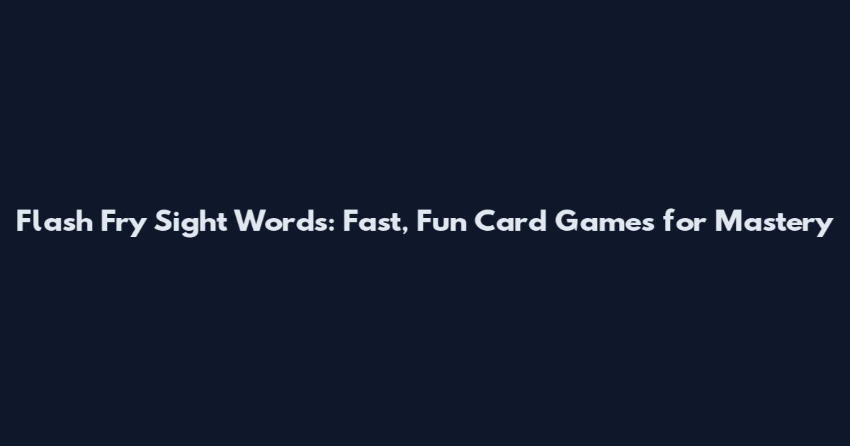 Flash Fry Sight Words: Fast, Fun Card Games for Mastery