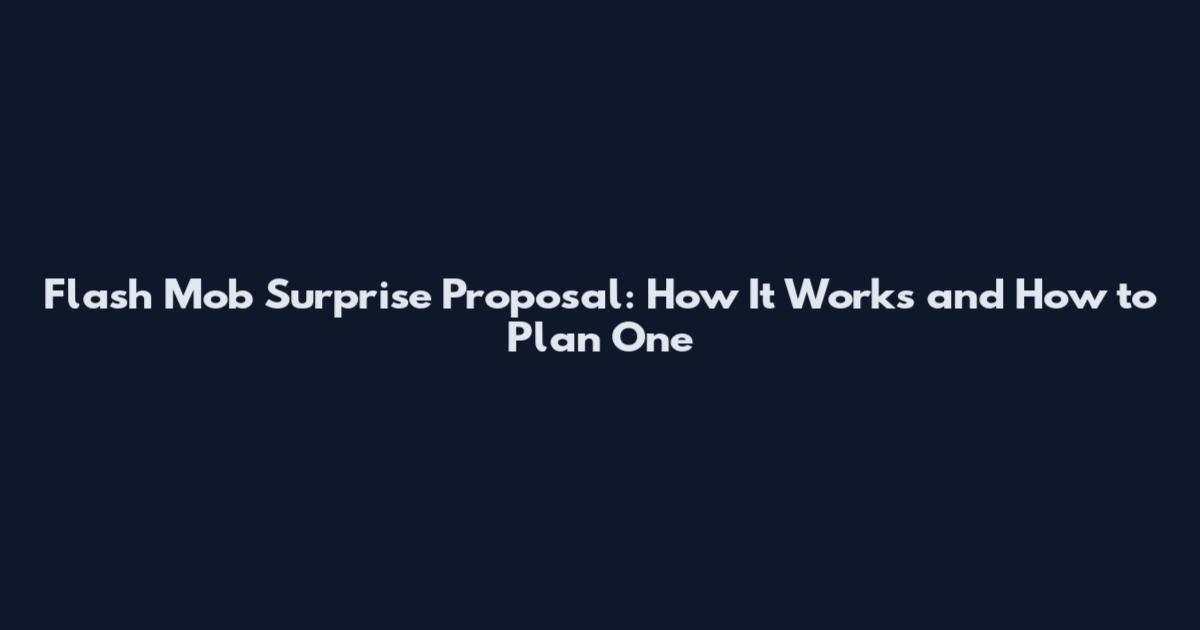 Flash Mob Surprise Proposal: How It Works and How to Plan One