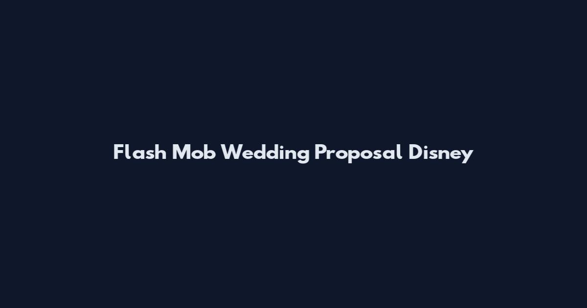 Flash Mob Wedding Proposal Disney