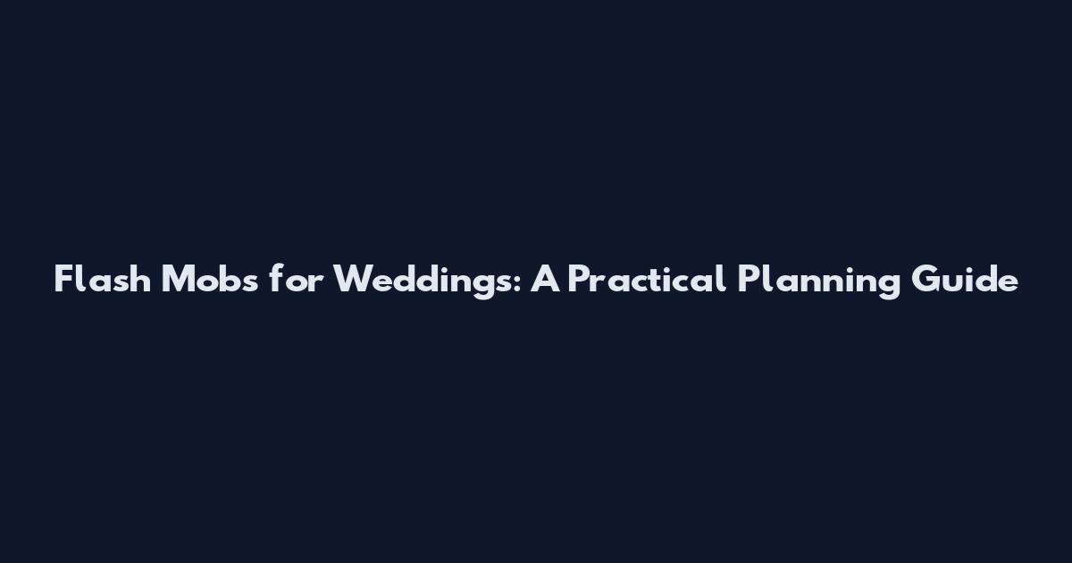 Flash Mobs for Weddings: A Practical Planning Guide