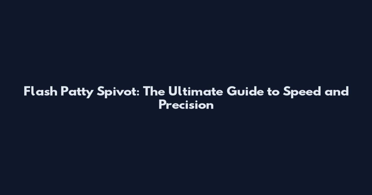 Flash Patty Spivot: The Ultimate Guide to Speed and Precision