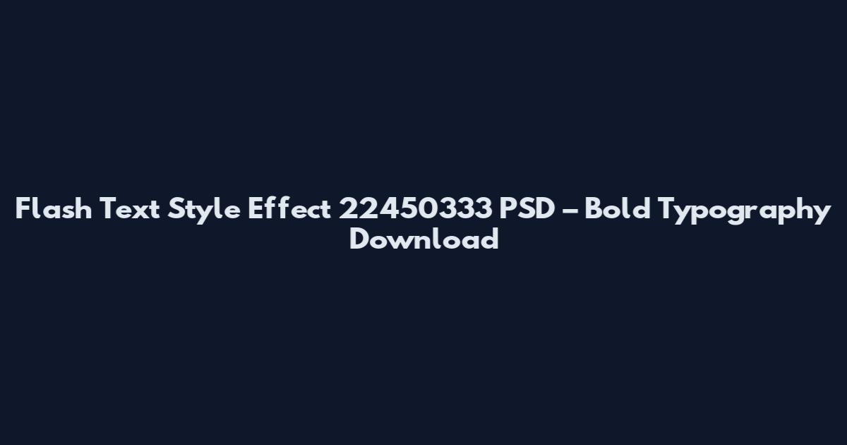 Flash Text Style Effect 22450333 PSD – Bold Typography Download