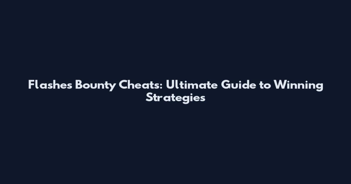 Flashes Bounty Cheats: Ultimate Guide to Winning Strategies