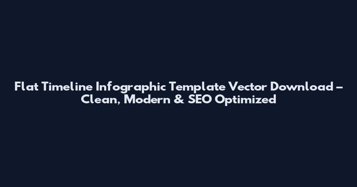 Flat Timeline Infographic Template Vector Download – Clean, Modern & SEO Optimized