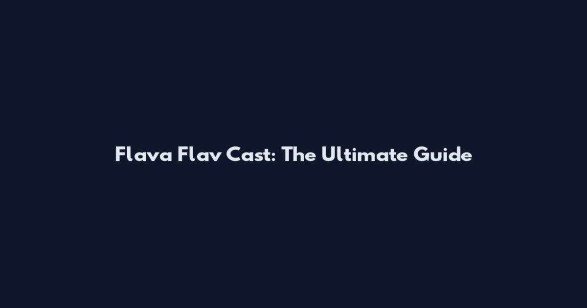Flava Flav Cast: The Ultimate Guide