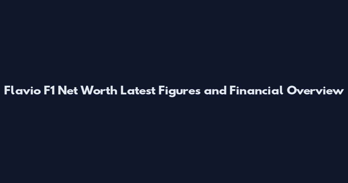 Flavio F1 Net Worth Latest Figures and Financial Overview