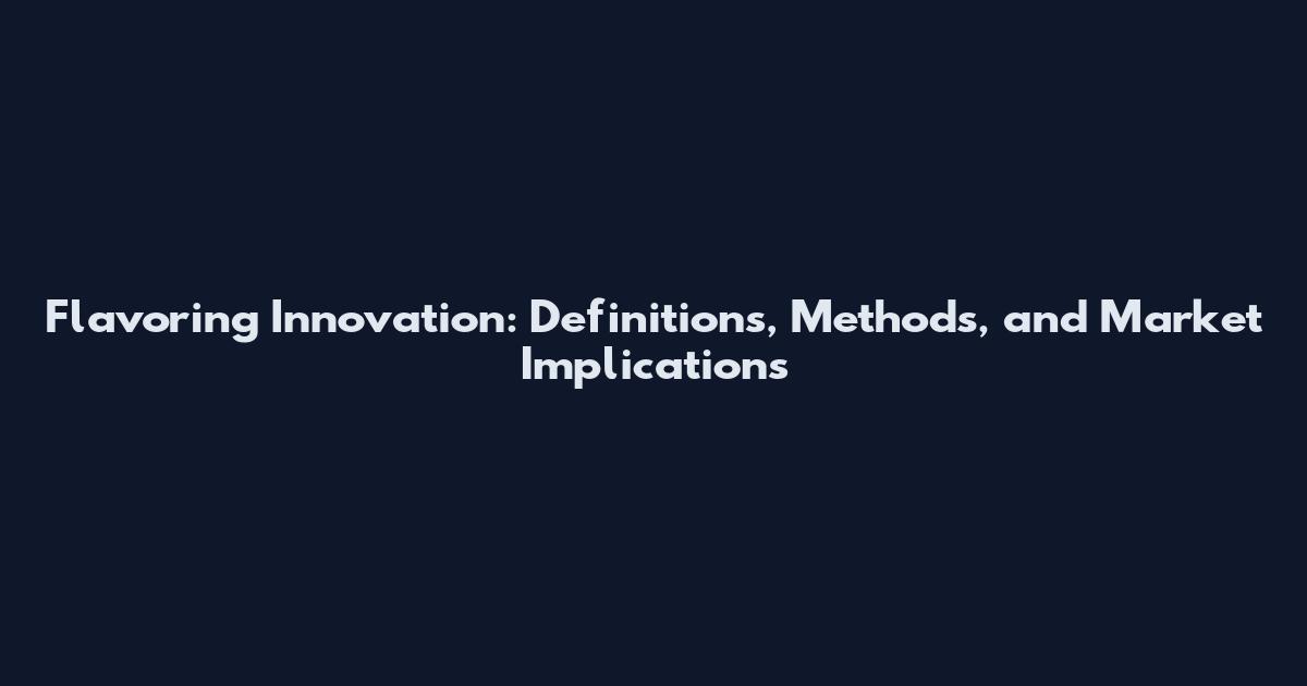 Flavoring Innovation: Definitions, Methods, and Market Implications