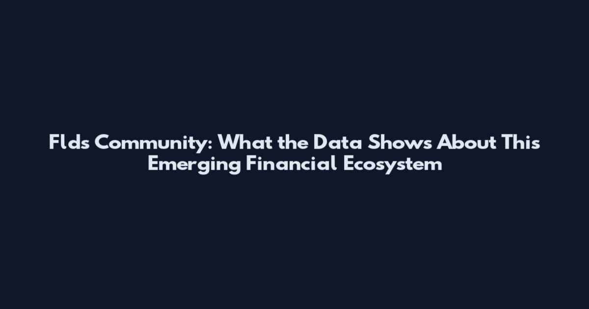 Flds Community: What the Data Shows About This Emerging Financial Ecosystem