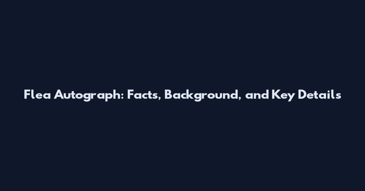 Flea Autograph: Facts, Background, and Key Details